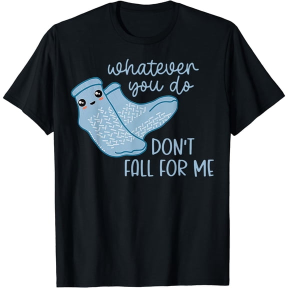 Whatever You Do Don't Fall For Me Funny RN PCT CNA Nurse T-Shirt