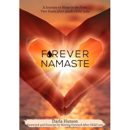 Forever Namaste: A Journey to Hope in the First Two Years after Adult Child Loss -