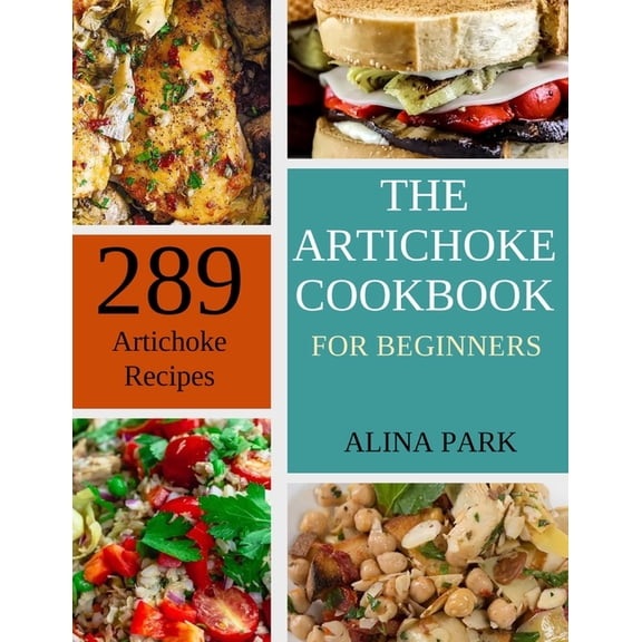 289 Artichoke Recipes: The Artichoke Cookbook for Beginners (Paperback)
