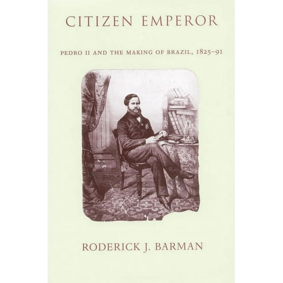Citizen Emperor: Pedro II and the Making of Brazil, 1825-1891, (Paperback)