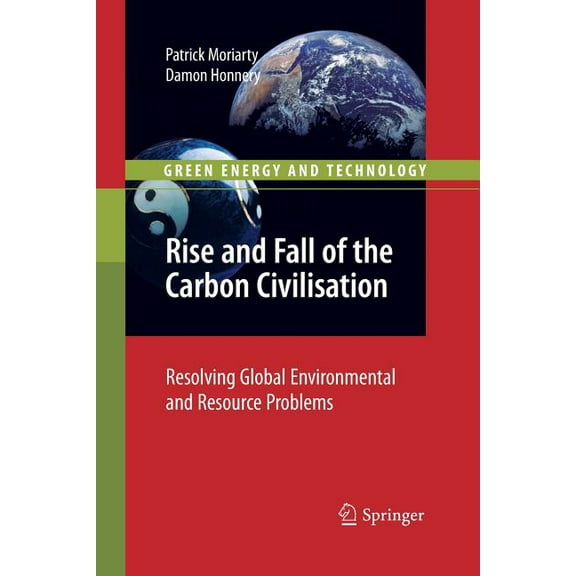 Green Energy and Technology Rise and Fall of the Carbon Civilisation: Resolving Global Environmental and Resource Problems, (Paperback)