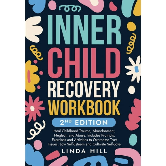 Inner Child Recovery Workbook, 2nd Edition: Heal Childhood Trauma, Abandonment, Neglect, and Abuse. Includes Prompts, Ex, (Paperback)