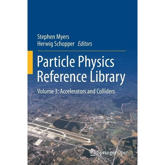 Particle Physics Reference Library: Volume 3: Accelerators and Colliders, (Paperback)