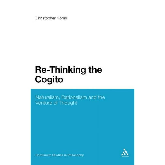 Continuum Studies in Philosophy Re-Thinking the Cogito: Naturalism, Reason and the Venture of Thought, Book 29, (Hardcover)