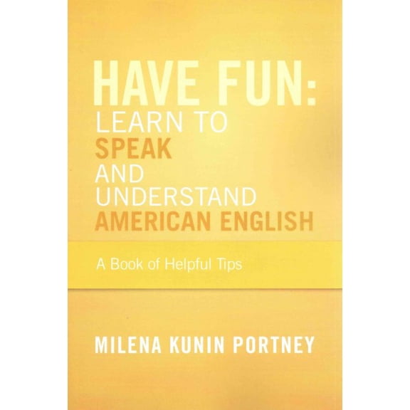 Have Fun: Learn to Speak and Understand American English