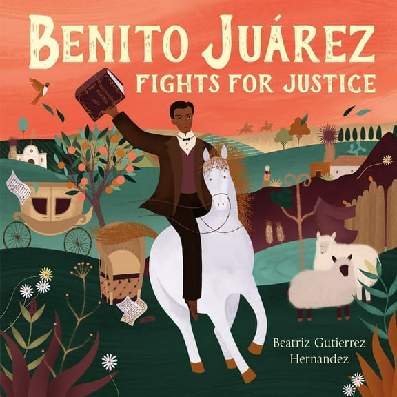Benito Juárez Fights for Justice, (Hardcover)