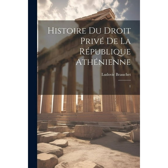 Histoire du droit priv? de la R?publique ath?nienne: 1