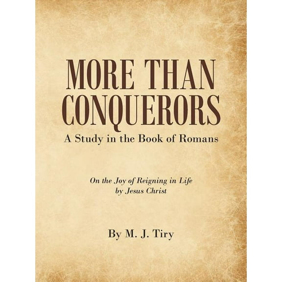 More Than Conquerors : A Study in the Book of Romans
