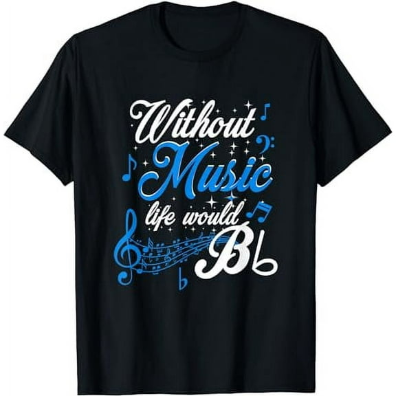 Without Music Life Would B Flat II - Funny Music Quotes T-Shirt