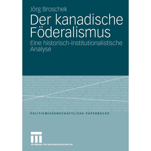 Politikwissenschaftliche Paperbacks Der Kanadische Föderalismus: Eine Historisch-Institutionalistische Analyse, Book 40, (Paperback)