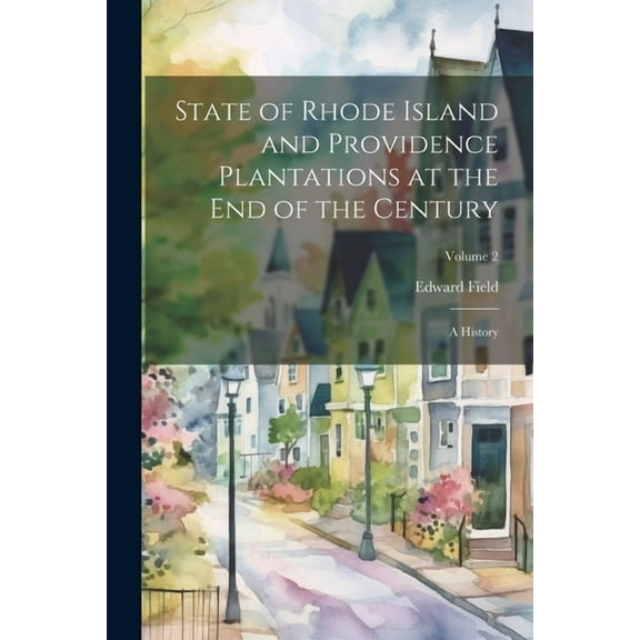 State of Rhode Island and Providence Plantations at the End of the Century: A History; Volume 2 (Paperback)