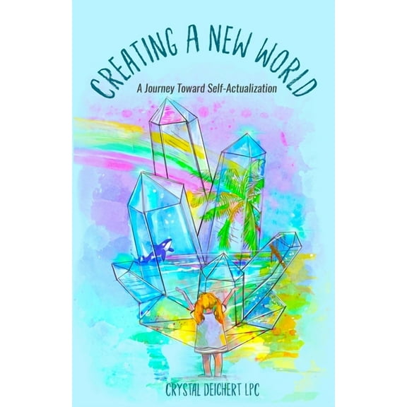 Creating A New World: A Journey Toward Self-Actualization (Paperback)