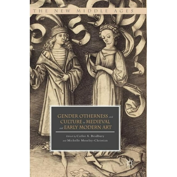 New Middle Ages Gender, Otherness, and Culture in Medieval and Early Modern Art, (Hardcover)