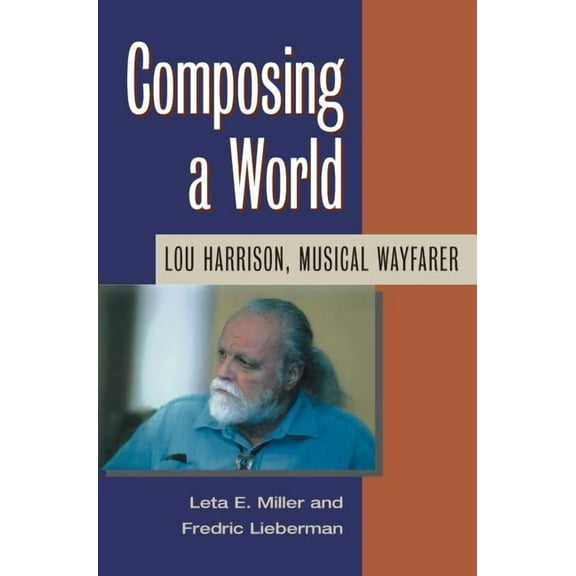 Music in American Life Composing a World: Lou Harrison, Musical Wayfarer, (Paperback)
