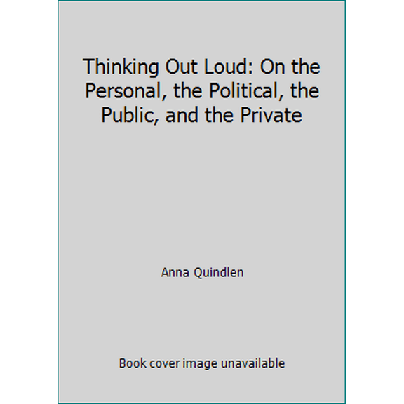 Pre-Owned Thinking Out Loud: On the Personal, the Political, the Public, and the Private (Hardcover) 0679407111 9780679407119