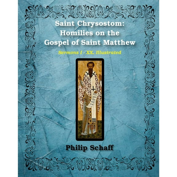 Saint Chrysostom: Homilies on the Gospel of Saint Matthew (Homilies I-XX): Illustrated, (Paperback)