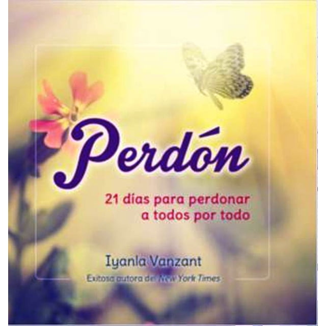 PERDON: 21 DIAS PARA PERDONAR A TODOS POR TODO GRUPO EDITORIAL TOMO IYANLA VANZANT
