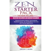 Zen: Starter Pack 2 Books in 1: Meditation for Beginners and Buddhism for Beginners - Premium Bundle to Master Transcendental Meditation basics, Zen and Buddhism from Zero with Practical Applications