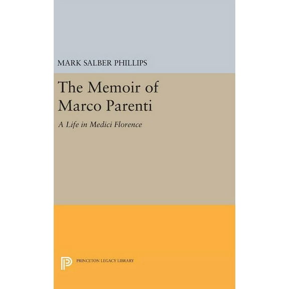 Princeton Legacy Library The Memoir of Marco Parenti: A Life in Medici Florence, Book 959, (Hardcover)
