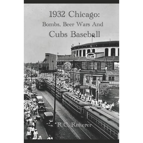 1932 Chicago: Bombs, Beer Wars and Cubs Baseball (Paperback)
