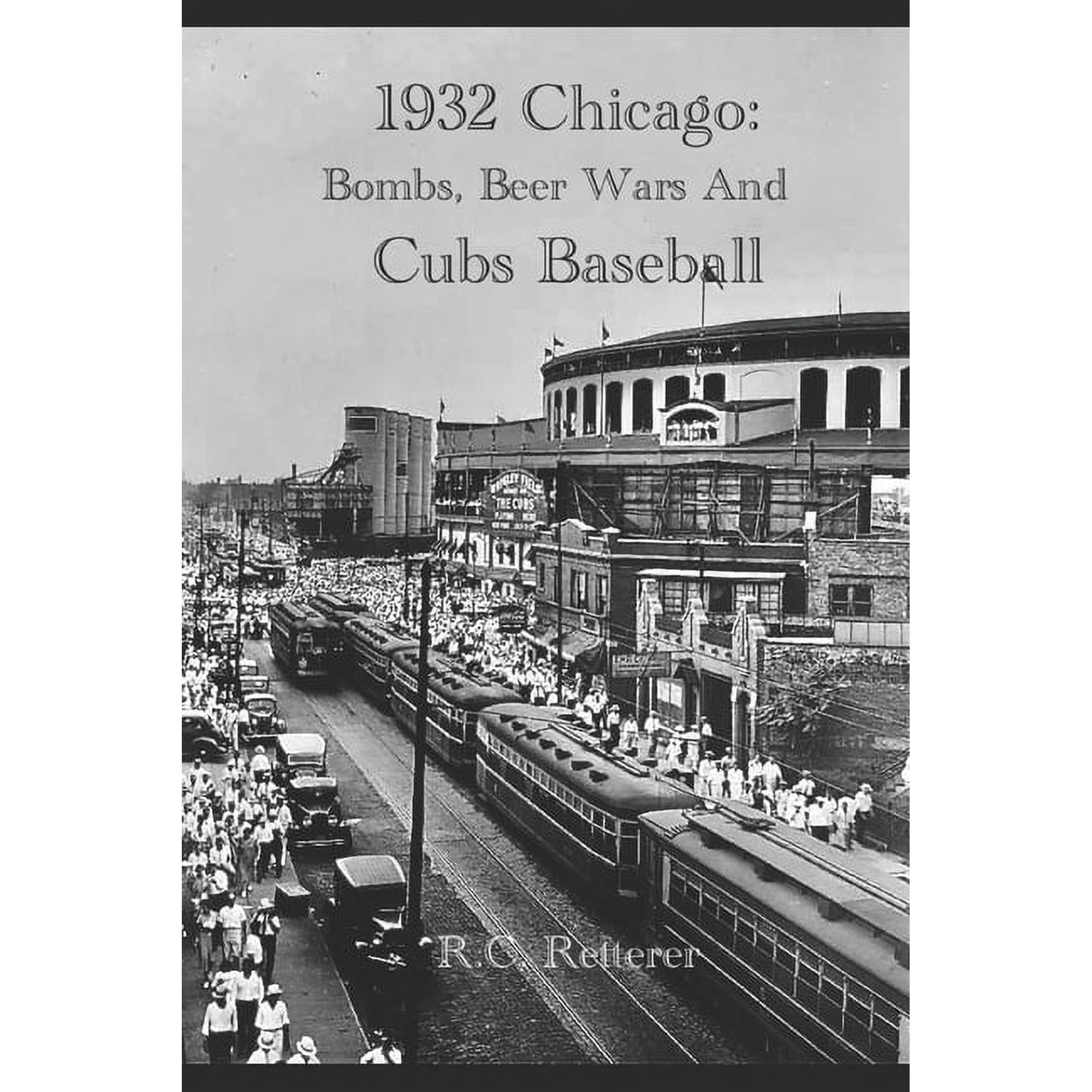 1932 Chicago: Bombs Beer Wars and Cubs Baseball (Paperback)
