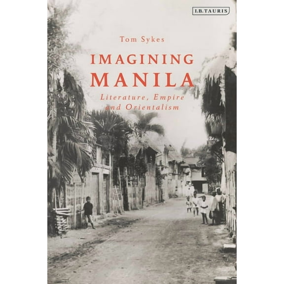 Imagining Manila: Literature, Empire and Orientalism, (Paperback)