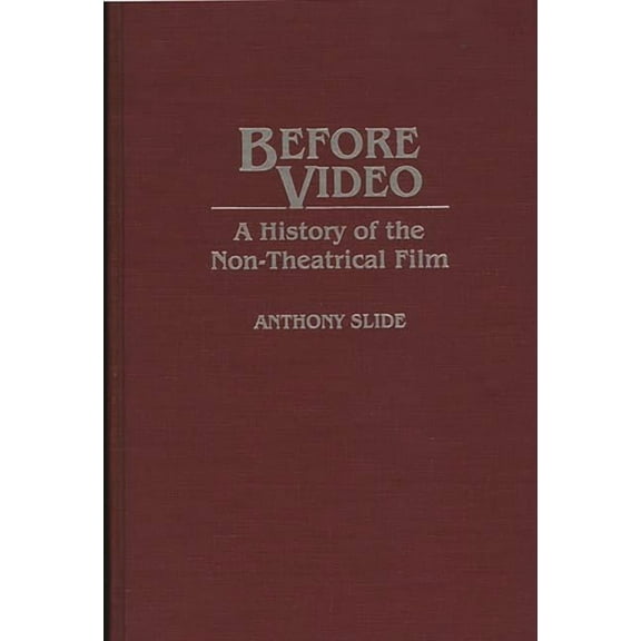 Contributions to the Study of Mass Media Before Video: A History of the Non-Theatrical Film, (Hardcover)