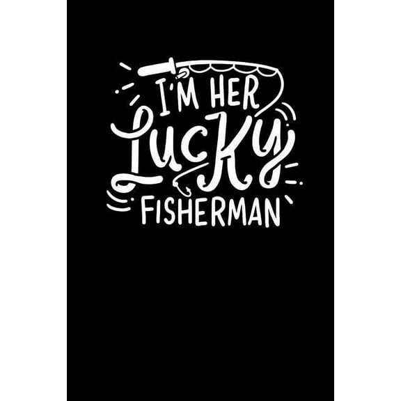 I'm Her Lucky Fisherman: 120 Pages I 6x9 I Graph Paper 5x5 I Funny Fisherman, Boating, Lake & Beer Gifts (Paperback)