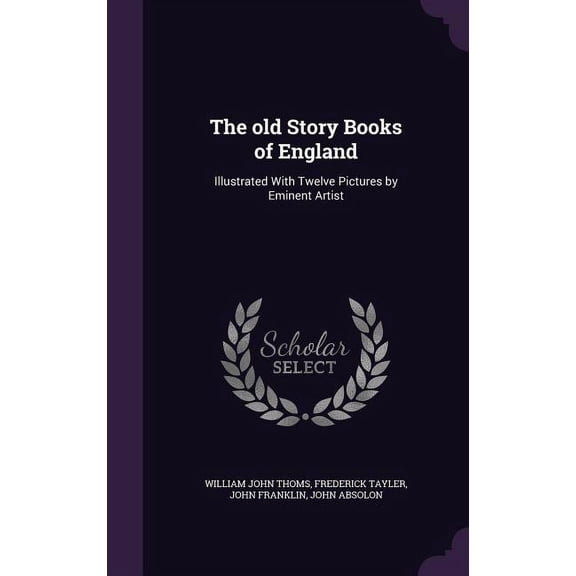 The old Story Books of England : Illustrated With Twelve Pictures by Eminent Artist (Hardcover)