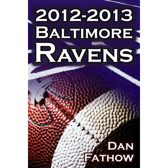 The 2012-2013 Baltimore Ravens - The Afc Championship & the Road to the NFL Super Bowl XLVII, (Paperback)