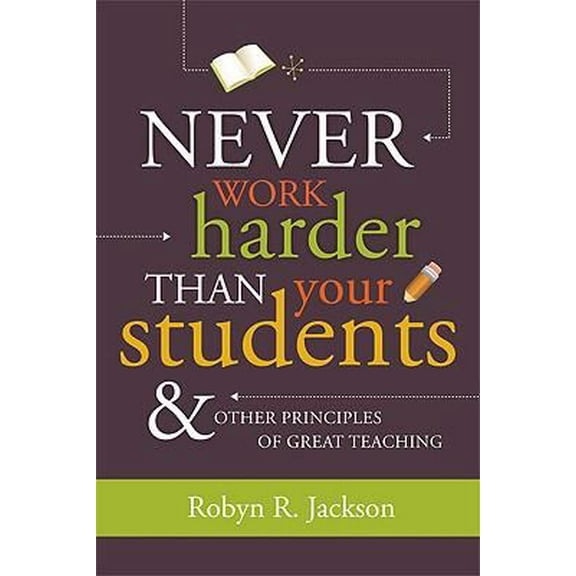 Pre-Owned Never Work Harder Than Your Students & Other Principles of Great Teaching (Paperback) 1416607579 9781416607571