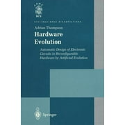 Distinguished Dissertations: Hardware Evolution: Automatic Design of Electronic Circuits in Reconfigurable Hardware by Artificial Evolution (Paperback)