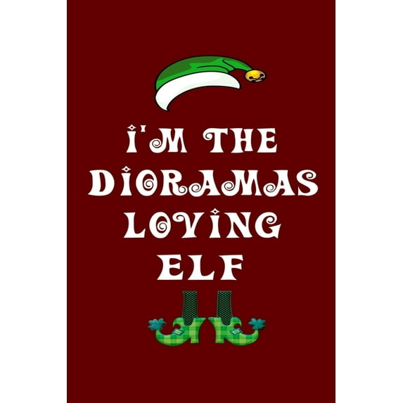 I'm The Dioramas Loving Elf: Christmas Gift For Travel Buddy 6" x 9" / 15.24cm x 22.86cm 100 pages Vacation Planner Book
