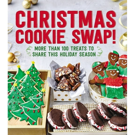 Pre-Owned Christmas Cookie Swap!: More Than 100 Treats to Share This Holiday Season (Paperback) 0848749588 9780848749583