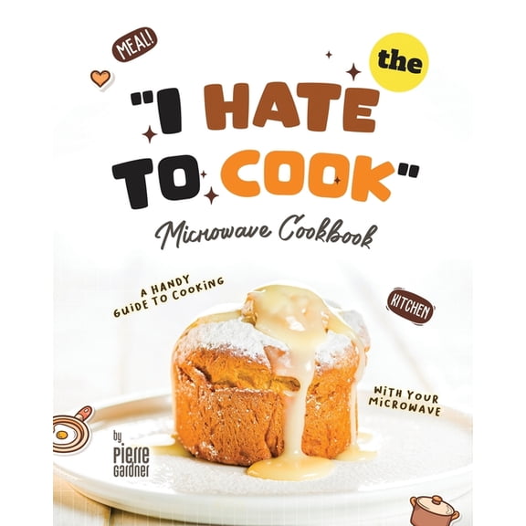 The "I Hate to Cook" Microwave Cookbook (Paperback)