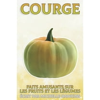 Faits Amusants Sur Les Fruits Et Les Légumes: Courge: Faits amusants sur les fruits et les légumes #29 (Paperback)
