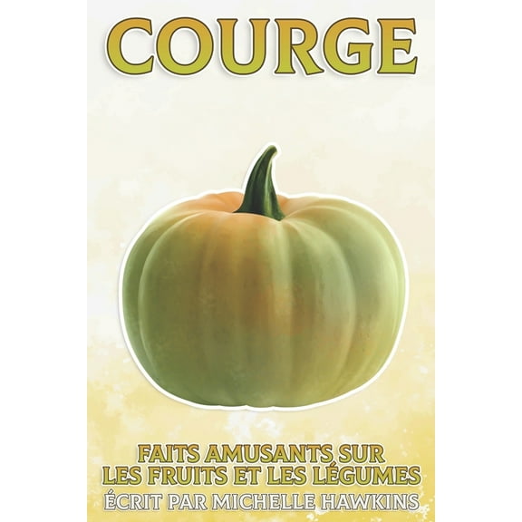 Faits Amusants Sur Les Fruits Et Les Légumes: Courge: Faits amusants sur les fruits et les légumes #29 (Paperback)