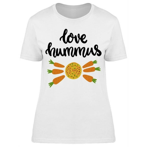 Text: Love Hummus T-Shirt Women -Image by Shutterstock, Female Small
