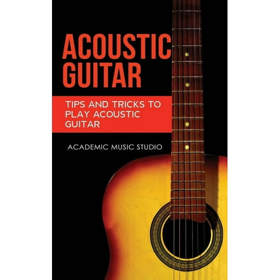 Acoustic Guitar Acoustic Guitar: Tips and Tricks to Play Acoustic Guitar, Book 2, (Hardcover)