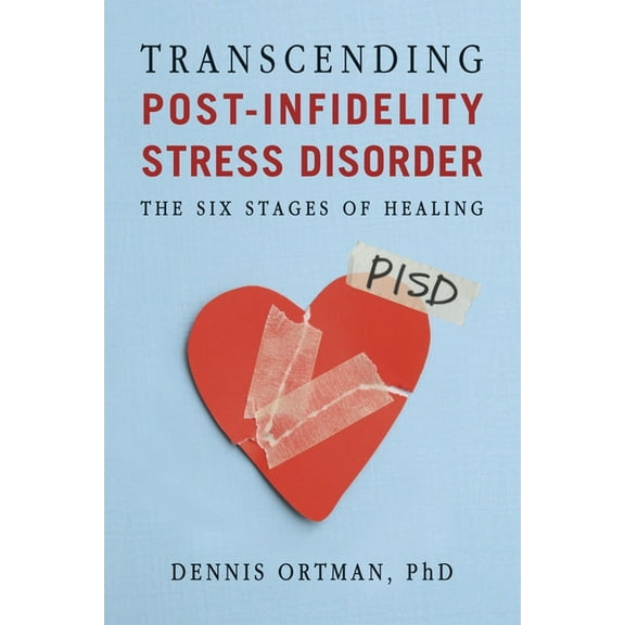 Transcending Post-Infidelity Stress Disorder (PISD): The Six Stages of Healing, (Paperback)
