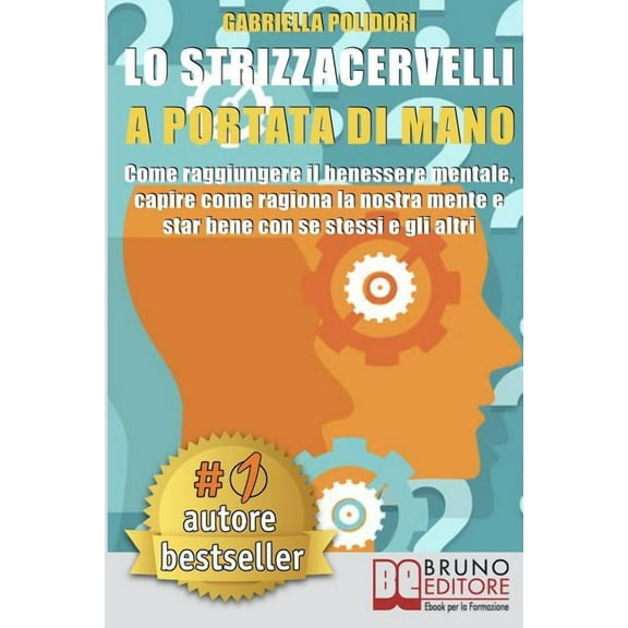 Lo Strizzacervelli a Portata Di Mano : Come Raggiungere Il Benessere Mentale, Capire Come Ragiona La Nostra Mente E Star Bene Con Se Stessi E Gli Altri (Paperback)