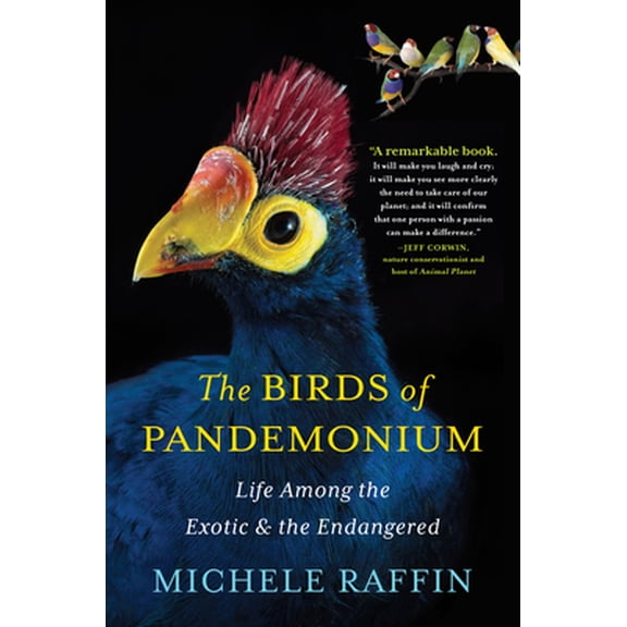 Pre-Owned The Birds of Pandemonium: Life Among the Exotic and the Endangered (Hardcover) 1616201363 9781616201364