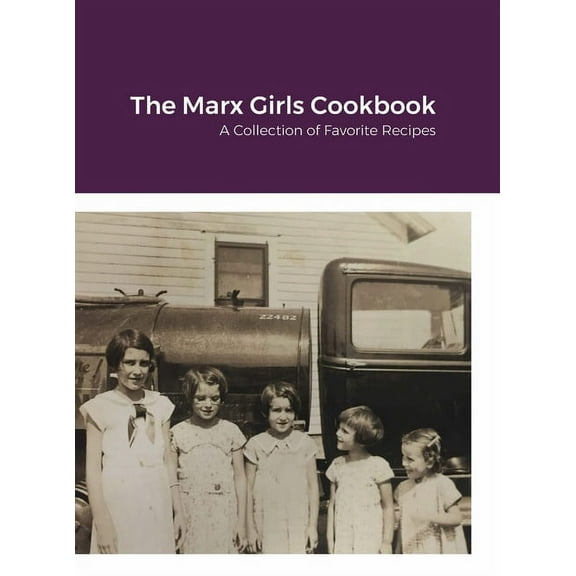 The Marx Girls Cookbook: A Collection of Marx Recipes, (Hardcover)