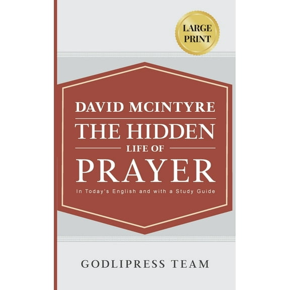 Godlipress Classics on How to Pray David McIntyre The Hidden Life of Prayer: In Today's English and with a Study Guide (LARGE PRINT), Book 5, (Hardcover)