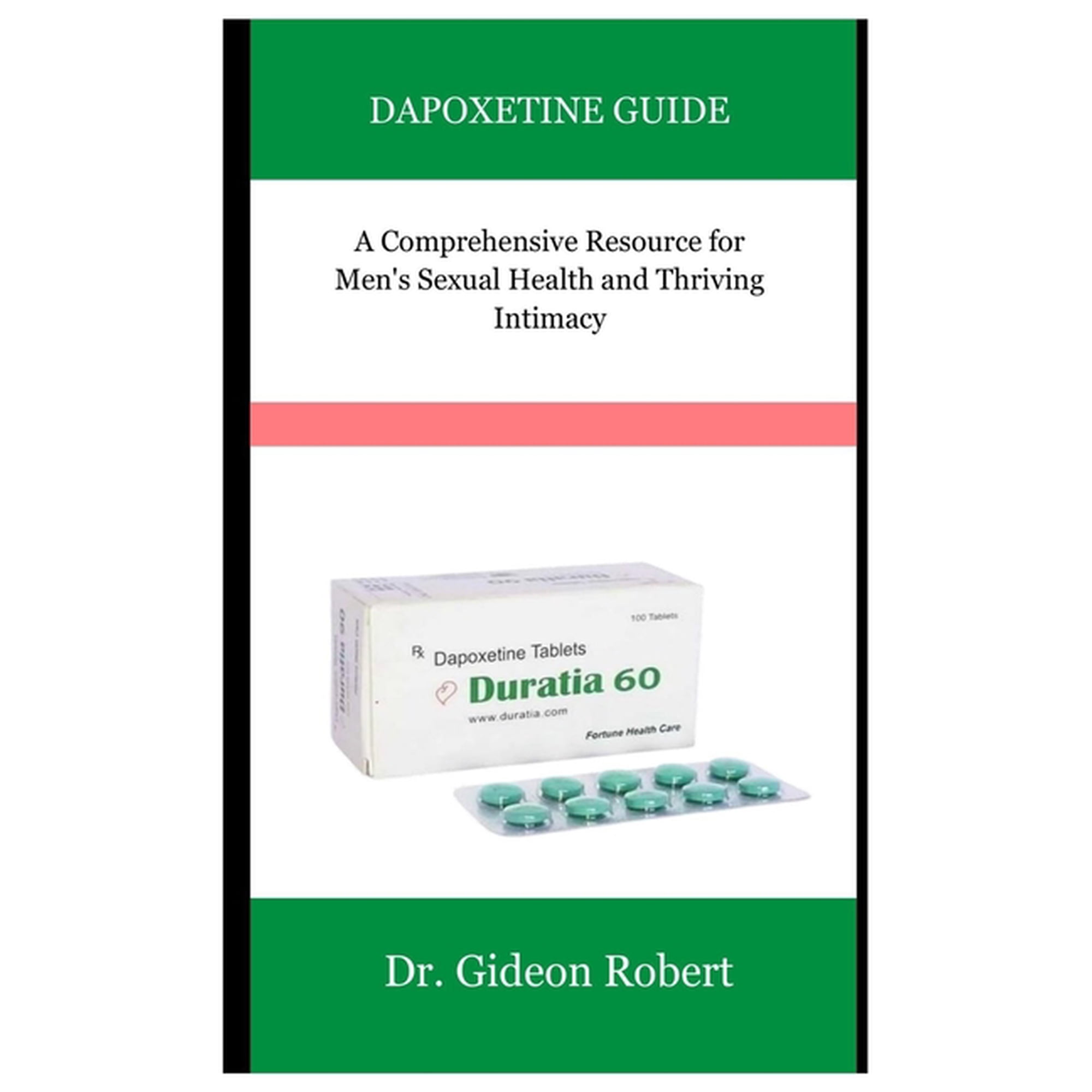 Dapoxetine Guide: A Comprehensive Resource for Men's Sexual Health and Thriving Intimacy, (Paperback)