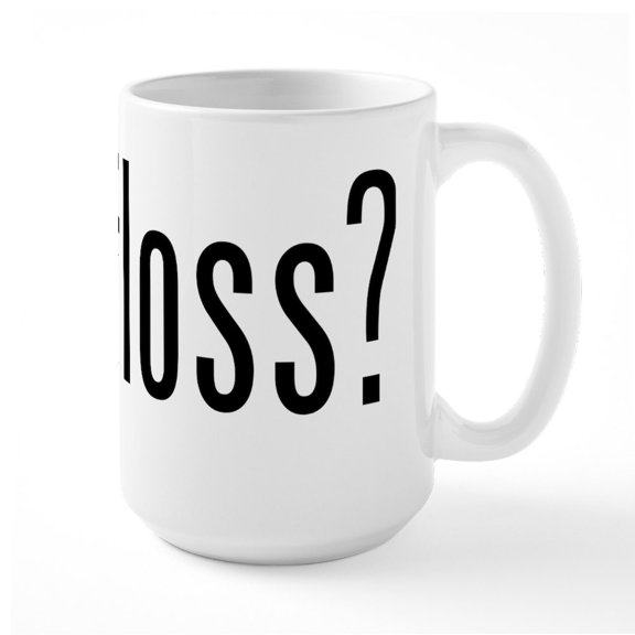 CafePress - Got Floss? - 15 oz Ceramic Large White Novelty Mug