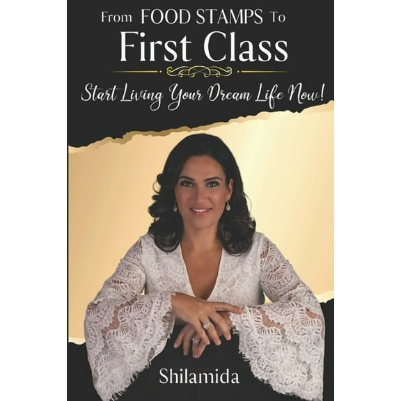 From Food Stamps To First Class: Start Living Your Dream Life Now! (Paperback) by Shilamida Kupershteyn