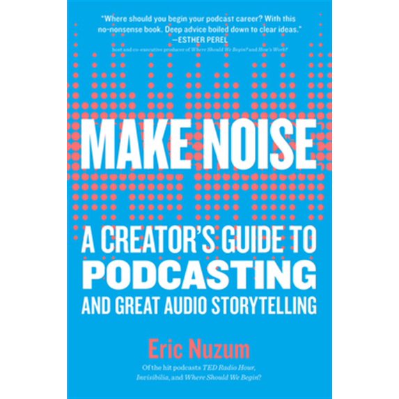 Pre-Owned Make Noise: A Creator's Guide to Podcasting and Great Audio Storytelling (Paperback) 1523504552 9781523504558