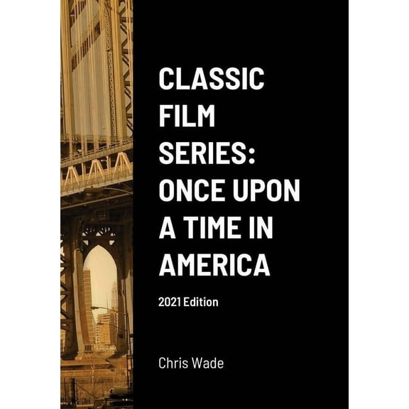 Classic Film Series: Once Upon a Time in America 2021 Edition (Paperback)
