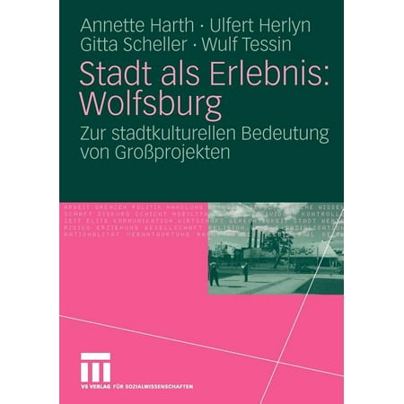 Stadt ALS Erlebnis: Wolfsburg : Zur Stadtkulturellen Bedeutung Von Großprojekten (Paperback)